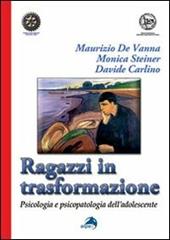 Ragazzi in trasformazione. Psicologia e psicopatologia dell'adolescente