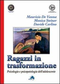 Ragazzi in trasformazione. Psicologia e psicopatologia dell'adolescente - Maurizio De Vanna, Monica Steiner, Davide Carlino - Libro Alpes Italia 2011 | Libraccio.it