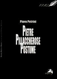 Pietre pillaccherose postume - Piero Petrini - Libro Alpes Italia 2011, Poesie, photo e prosa | Libraccio.it