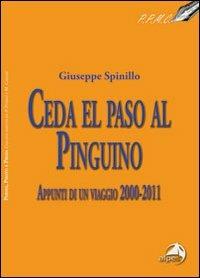Ceda el paso al pinguino. Appunti di viaggio 2000-20011 - Giuseppe Spinillo - Libro Alpes Italia 2011 | Libraccio.it