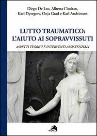 Lutto traumatico. L'aiuto ai sopravvissuti. Aspetti teorici e interventi assistenziali  - Libro Alpes Italia 2011 | Libraccio.it