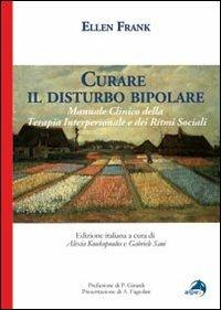 Curare il disturbo bipolare. Manuale clinico della terapia interpersonale e dei ritmi sociali - Ellen Frank - Libro Alpes Italia 2012 | Libraccio.it