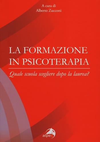 La formazione in psicoterapia. Quale scuola scegliere dopo la laurea?  - Libro Alpes Italia 2013 | Libraccio.it