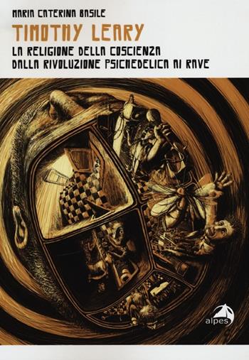 Timothy Leary. La religione della coscienza. Dalla rivoluzione psichedelica ai rave - Maria Caterina Basile - Libro Alpes Italia 2012 | Libraccio.it