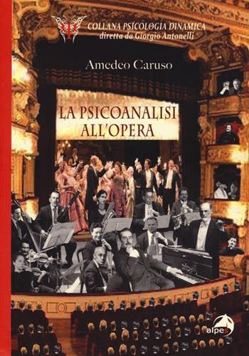 La psicoanalisi all'opera - Amedeo Caruso - Libro Alpes Italia 2012, Psicologia dinamica | Libraccio.it