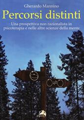Percorsi distinti. Una prospettiva non razionalista in psicoterapia e nelle altre scienze della mente