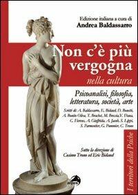 Non c'é più vergogna nella cultura. Psicoanalisi, filosofia, letteratura, società, arte  - Libro Alpes Italia 2012, I territori della psiche | Libraccio.it