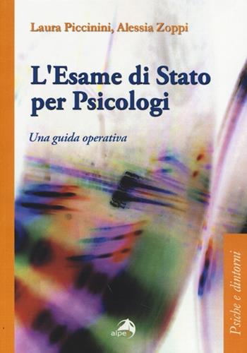 L' esame di Stato per psicologi. Una guida operativa - Laura Piccinini, Alessia Zoppi - Libro Alpes Italia 2013, Psiche e dintorni | Libraccio.it