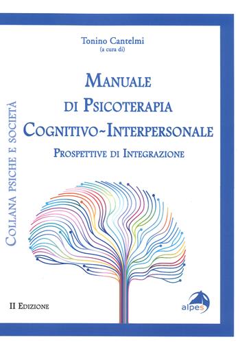 Manuale di psicoterapia cognitivo-interpersonale. Prospettive di integrazione  - Libro Alpes Italia 2019, Psiche e società | Libraccio.it