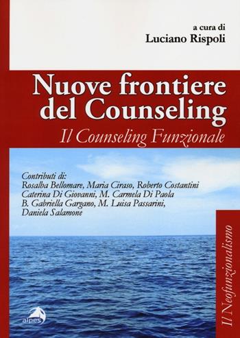 Nuove frontiere del counseling. Il counseling funzionale  - Libro Alpes Italia 2013, Il neofunzionalismo | Libraccio.it
