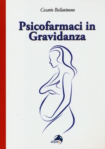 Psicofarmaci in gravidanza. Domande frequenti su efficacia e sicurezza - Cesario Bellantuono - Libro Alpes Italia 2013 | Libraccio.it