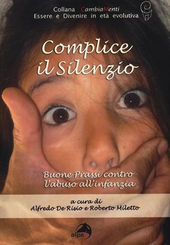 Complice il silenzio. Buone prassi contro l'abuso all'infanzia  - Libro Alpes Italia 2013, CambiaMenti | Libraccio.it