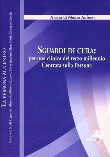 Sguardi di cura. Per una clinica del terzo millennio centrata sulla persona  - Libro Alpes Italia 2012, La persona al centro | Libraccio.it