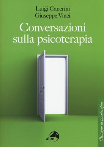 Conversazioni sulla psicoterapia - Luigi Cancrini, Giuseppe Vinci - Libro Alpes Italia 2013, (Bi)sogno di psicoterapia | Libraccio.it