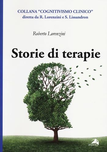 Storie di terapie - Roberto Lorenzini - Libro Alpes Italia 2013, Cognitivismo clinico | Libraccio.it