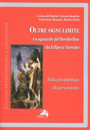 Oltre ogni limite. Lo sguardo del borderline da Edipo a Narciso, dalla psicopatologia alla personopatia  - Libro Alpes Italia 2013, Psicoterapia e psicoanalisi | Libraccio.it