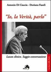 «Io, la verità, parlo». Lacan clinico. Saggio-conversazione