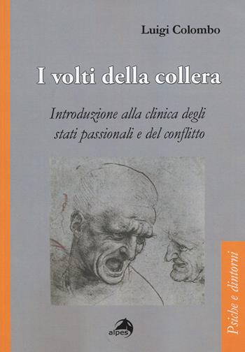 I volti della collera. Introduzione alla clinica degli stati passionali e del conflitto - Luigi Colombo - Libro Alpes Italia 2014, Psiche e dintorni | Libraccio.it