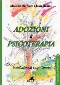 Adozioni e psicoterapia - Massimo Barbieri, Chiara Benini - Libro Alpes Italia 2013, (Bi)sogno di psicoterapia | Libraccio.it