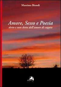 Amore, sesso e poesia. Detto e non detto dell'amore di coppia - Massimo Biondi - Libro Alpes Italia 2013 | Libraccio.it