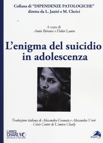 L' enigma del suicidio in adolescenza  - Libro Alpes Italia 2014, Dipendenze patologiche | Libraccio.it