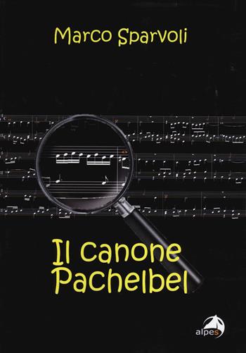 Il canone Pachelbel - Marco Sparvoli - Libro Alpes Italia 2014 | Libraccio.it