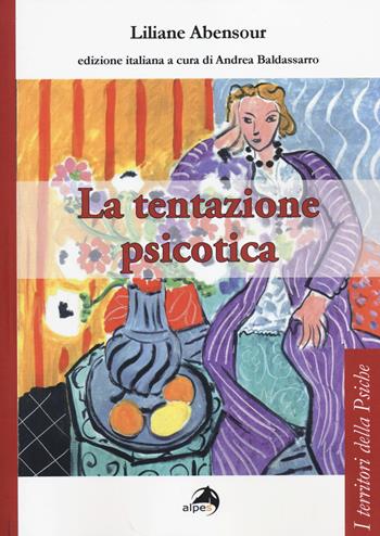 La tentazione psicotica - Liliane Abensour - Libro Alpes Italia 2014, I territori della psiche | Libraccio.it