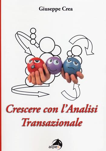 Crescere con l'analisi transazionale - Giuseppe Crea - Libro Alpes Italia 2014 | Libraccio.it