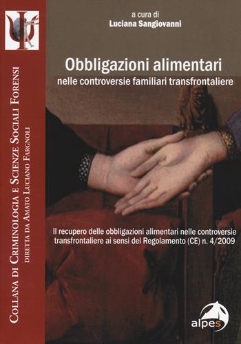 Obbligazioni alimentari nelle controversie familiari transfrontaliere  - Libro Alpes Italia 2014, Criminologia e scienze sociali forensi | Libraccio.it