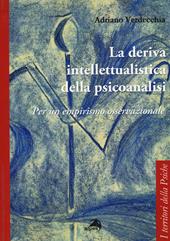 La deriva intellettualista della psicoanalisi. Per un empirismo osservazionale