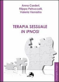 Terapia sessuale in ipnosi - Anna Carderi, Filippo Petruccelli, Valeria Verrastro - Libro Alpes Italia 2014, Psicologia strategica | Libraccio.it