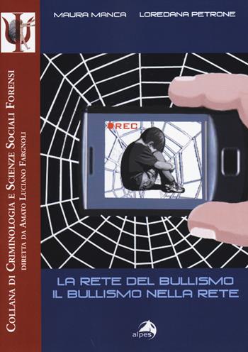 La rete del bullismo, il bullismo nella rete - Maura Manca, Loredana Petrone - Libro Alpes Italia 2014, Criminologia e scienze sociali forensi | Libraccio.it
