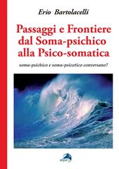 Passaggi e frontiere dal soma-psichico alla psico-somatica. Soma-psichico e soma-psicotico conversano?