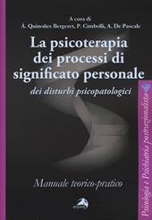 La psicoterapia dei processi di significato personale dei disturbi psicopatologici. Manuale teorico-pratico