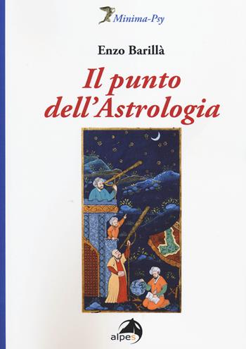 Il punto dell'astrologia - Enzo Barillà - Libro Alpes Italia 2014, Minima-Psy | Libraccio.it