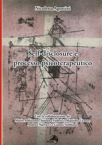 Self-disclosure e processo psicoterapeutico - Nicoletta Agostini - Libro Alpes Italia 2015 | Libraccio.it