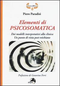 Elementi di psicosomatica. Dai modelli interpretativi alla clinica. Un punto di vista post-reichiano - Piero Paradisi - Libro Alpes Italia 2015, CorporalMente | Libraccio.it