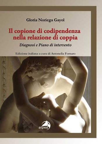 Il copione della codipendenza nella relazione di coppia. Diagnosi e piano di intervento - Gloria Noriega Gayol - Libro Alpes Italia 2015, Orientamenti | Libraccio.it