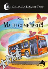 Ma tu come parli?!