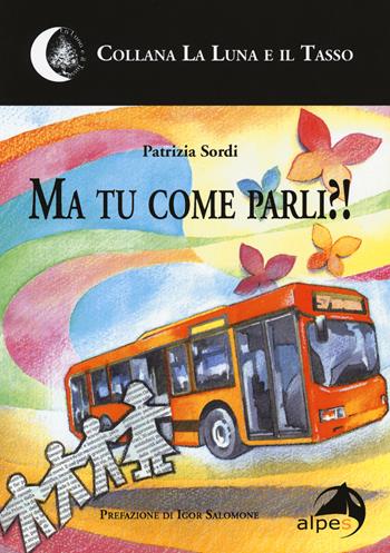 Ma tu come parli?! - Patrizia Sordi - Libro Alpes Italia 2015, La luna e il tasso | Libraccio.it