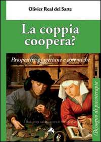 La coppia coopera? Prospettive piagetiane e sistemiche - Olivier Real Del Sarte - Libro Alpes Italia 2014, (Bi)sogno di psicoterapia | Libraccio.it