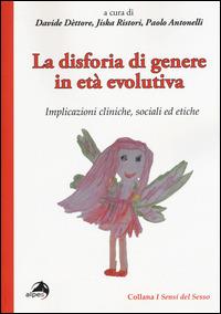 La disforia di genere in età evolutiva. Implicazioni cliniche, sociali ed etiche  - Libro Alpes Italia 2015, I sensi del sesso | Libraccio.it