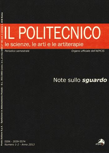 Il Politecnico. Le scienze, le arti e le artiterapie (2013). Vol. 1-2: Note sullo sguardo.  - Libro Alpes Italia 2015, Il Politecnico | Libraccio.it