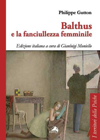 Balthus e la fanciullezza femminile - Philippe Gutton - Libro Alpes Italia 2015, I territori della psiche | Libraccio.it