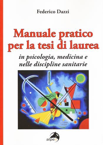 Manuale pratico per la tesi di laurea per psicologia, medicina e nelle discipline sanitarie - Federico Dazzi - Libro Alpes Italia 2015 | Libraccio.it
