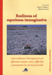 Resilienza ed esperienza immaginativa. Come utilizzare l'immaginario per affrontare traumi, stress, difficoltà e promuovere la crescita personale