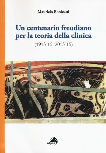 Un centenario freudiano per la teoria della clinica (1913-15; 2013-15) - Maurizio Bonicatti - Libro Alpes Italia 2016, Psiche e dintorni | Libraccio.it