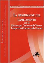 La promozione del cambiamento. Con la psicoterapia centrata sul cliente e l'approccio centrato sulla persona