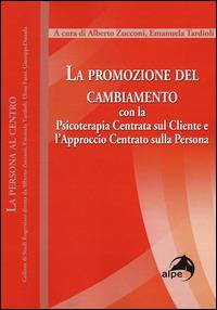 La promozione del cambiamento. Con la psicoterapia centrata sul cliente e l'approccio centrato sulla persona  - Libro Alpes Italia 2015, La persona al centro | Libraccio.it