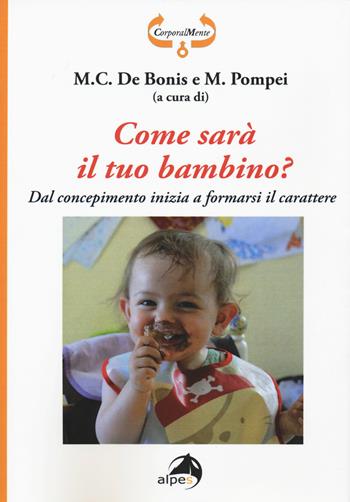 Come sarà il tuo bambino? Dal concepimento inizia a formarsi il carattere  - Libro Alpes Italia 2015, CorporalMente | Libraccio.it